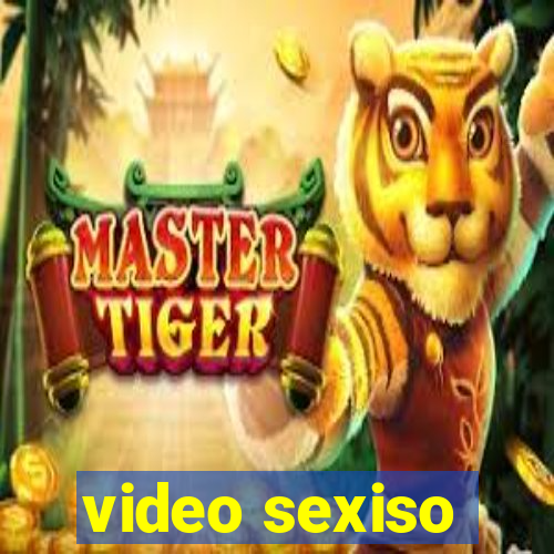 video sexiso